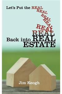 Let's Put the Real Back Into Real Estate