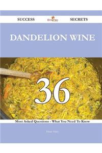 Dandelion Wine 36 Success Secrets - 36 Most Asked Questions on Dandelion Wine - What You Need to Know