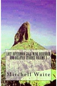 Lost Dutchman Gold Mine Research and Related Stories Volume 3