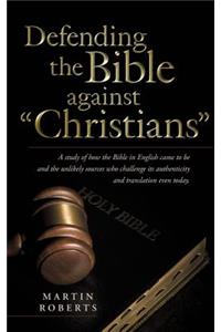 Defending the Bible Against Christians