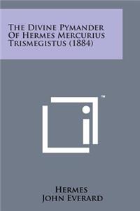 Divine Pymander of Hermes Mercurius Trismegistus (1884)