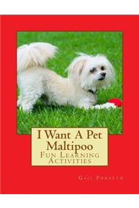 I Want A Pet Maltipoo