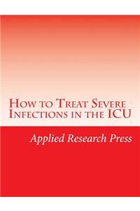 How to Treat Severe Infections in the ICU