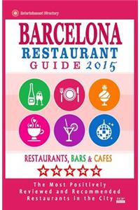 Barcelona Restaurant Guide 2015: Best Rated Restaurants in Barcelona - 500 restaurants, bars and cafés recommended for visitors.