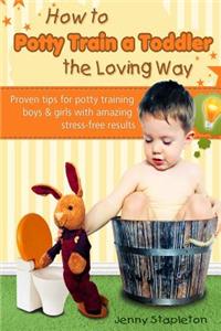How to Potty Train a Toddler the Loving Way