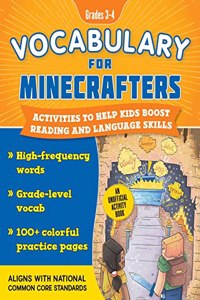 Vocabulary for Minecrafters: Grades 3-4: Activities to Help Kids Boost Reading and Language Skills!--An Unofficial Workbook (High-Frequency Words, Grade-Level Vocab, 100+ Colorful Practice 