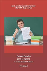 Guía de Estudio para el Ingreso a la Educación Básica