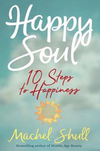 Happy Soul: 10 Steps to Happiness