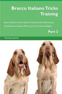 Bracco Italiano Tricks Training Bracco Italiano Tricks & Games Training Tracker & Workbook. Includes: Bracco Italiano Multi-Level Tricks, Games & Agility. Part 2