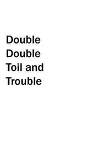 Double Double Toil and Trouble Journal