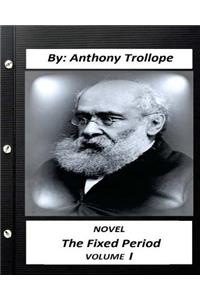 Fixed Period. by Anthony Trollope NOVEL (Original Version) volume I