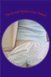 The Jewish Mother Gets Naked