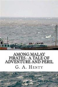 Among Malay Pirates: a Tale of Adventure and Peril