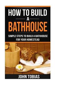 How To Build a Bathhouse