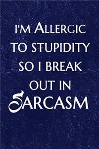 I'm Allergic to Stupidity So I Break Out in Sarcasm