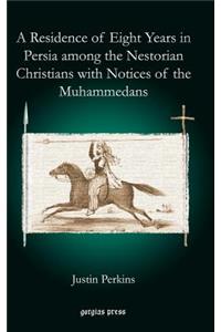 A Residence of Eight Years in Persia among the Nestorian Christians with Notices of the Muhammedans