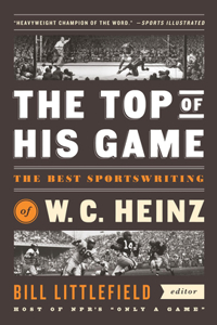 Top of His Game: The Best Sportswriting of W. C. Heinz