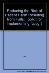 Reducing the Risk of Patient Harm Resulting from Falls: Toolkit for Implementing Npsg 9