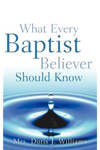 What Every Baptist Believer Should Know