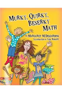 Murky, Quirky, Beserky Math