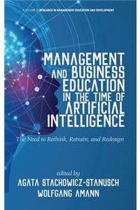 Management and Business Education in the Time of Artificial Intelligence The Need to Rethink, Retrain, and Redesign (hc)