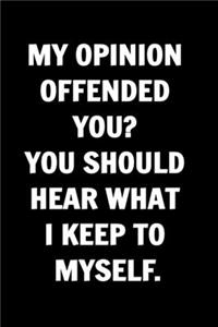 My Opinion Offended You? You Should Hear What I Keep to Myself. Funny Journals For Women Coworkers -