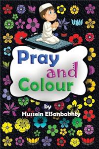 Pray & colour.: coloring book; for Muslim kids ages 4-10 years