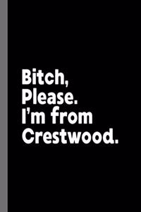 Bitch, Please. I'm From Crestwood.