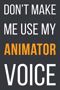 Don't Make Me Use My Animator Voice