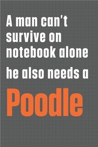 A man can't survive on notebook alone he also needs a Poodle