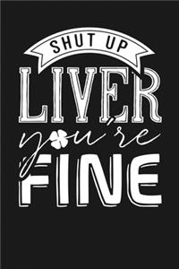 Shut Up Liver You're Fine