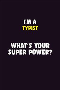 I'M A Typist, What's Your Super Power?