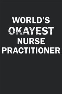 World's Okayest Nurse Practitioner: Funny gag gift for sarcastic snarky Nurse Practitioner - Blank Lined Notebook