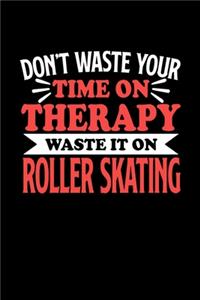 Rollschuhlaufen Notizbuch Don't Waste Your Time On Therapy Waste It On Roller Skating