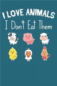 I love animals i don't eat them