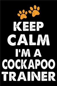 Keep Calm I'm A Cockapoo Trainer