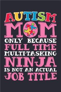 Autism Mom Only Because Full Time Multi Tasking Ninja is Not an Actual Job Title