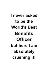 I Never Asked To Be The World's Best Benefits Officer But Here I Am Absolutely Crushing It