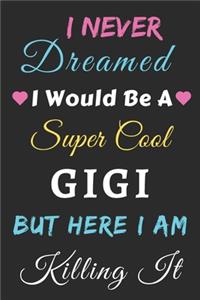 I Never Dreamed I Would Be A Super Cool Gigi But Here I am Killing It