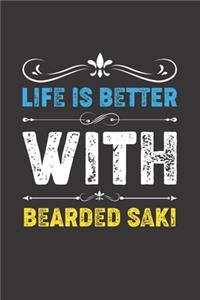 Life Is Better With Bearded Saki