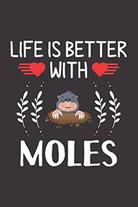 Life Is Better With Moles