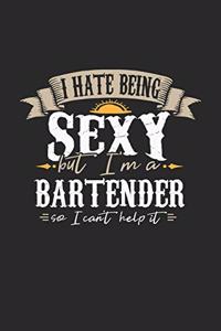 I Hate Being Sexy But I'm A Bartender So I Can't Help It