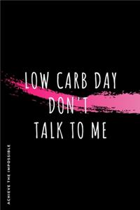 ACHIEVE THE IMPOSSIBLE Low Carb Day Don't Talk To Me