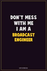 Don't Mess With Me, I Am A Broadcast Engineer
