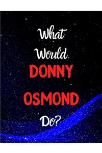 What would Donny Osmond do?