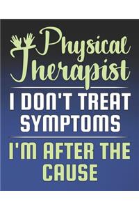 Physical Therapist I Don't Treat Symptoms, I'm After the Cause