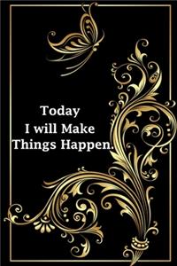 Today I will Make Things Happen.