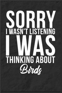 Sorry I Wasn't Listening I Was Thinking About Birds