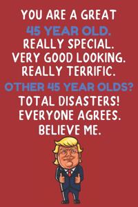 You Are A Great 45 Year Old Really Special Very Good Looking