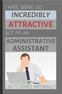 I Hate Being So Incredibly Attractive But I'm An Administrative Assistant... So It Comes Naturally